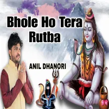 Bhole Ho Tera Rutba